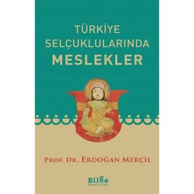 TÜRKİYE SELÇUKLULARINDA MESLEKLER - ERDOĞAN MERÇİL