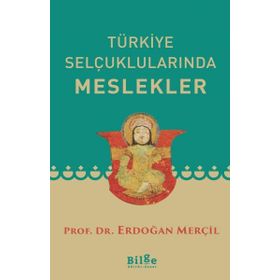 TÜRKİYE SELÇUKLULARINDA MESLEKLER - ERDOĞAN MERÇİL