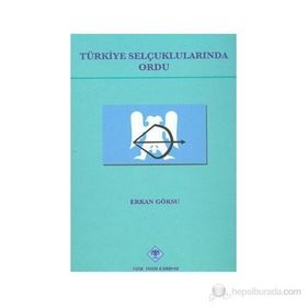 Türkiye Selçuklularında Ordu - Erkan Göksu