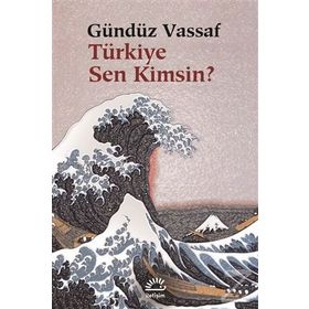 TÜRKİYE SEN KIMSIN? - GÜNDÜZ VASSAF