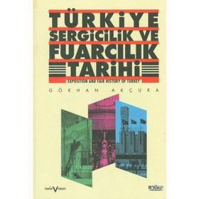 TÜRKİYE SERGICILIK VE FUARCILIK TARIHI - GÖKHAN AKÇURA