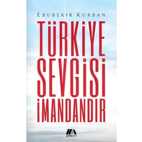 TÜRKIYE SEVGISI İMANDANDIR BIR DUA KITABI - EBUBEKIR KURBAN