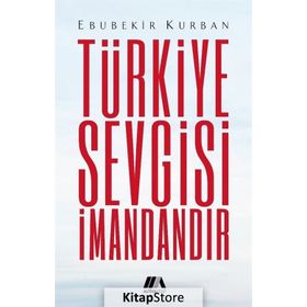 TÜRKIYE SEVGISI İMANDANDIR BIR DUA KITABI - EBUBEKIR KURBAN
