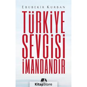 TÜRKIYE SEVGISI İMANDANDIR BIR DUA KITABI - EBUBEKIR KURBAN