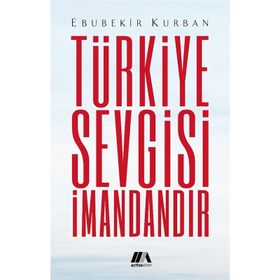 TÜRKIYE SEVGISI İMANDANDIR BIR DUA KITABI - EBUBEKIR KURBAN