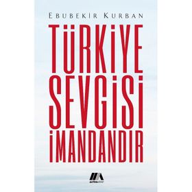 TÜRKIYE SEVGISI İMANDANDIR BIR DUA KITABI - EBUBEKIR KURBAN