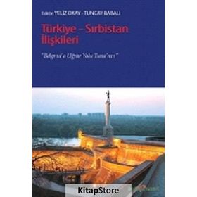 TÜRKIYE-SIRBISTAN İLIŞKILERI BELGRAD'A UĞRAR YOLU TUNA'NIN - YELIZ OKAY