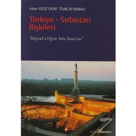 TÜRKIYE-SIRBISTAN İLIŞKILERI BELGRAD'A UĞRAR YOLU TUNA'NIN - YELIZ OKAY