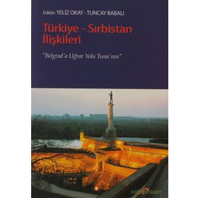 TÜRKIYE-SIRBISTAN İLIŞKILERI BELGRAD'A UĞRAR YOLU TUNA'NIN - YELIZ OKAY