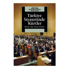 TÜRKİYE SIYASETINDE KÜRTLER DİRENİŞ, HAK ARAYIŞI, KATILIM - BÜŞRA ERSANLI;GÜNAY GÖKSU ÖZDOĞAN;NESRIN UÇARLAR
