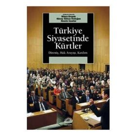 TÜRKİYE SIYASETINDE KÜRTLER DİRENİŞ, HAK ARAYIŞI, KATILIM - BÜŞRA ERSANLI;GÜNAY GÖKSU ÖZDOĞAN;NESRIN UÇARLAR
