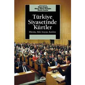 TÜRKİYE SIYASETINDE KÜRTLER DİRENİŞ, HAK ARAYIŞI, KATILIM - BÜŞRA ERSANLI;GÜNAY GÖKSU ÖZDOĞAN;NESRIN UÇARLAR