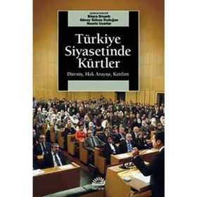TÜRKİYE SIYASETINDE KÜRTLER DİRENİŞ, HAK ARAYIŞI, KATILIM - BÜŞRA ERSANLI;GÜNAY GÖKSU ÖZDOĞAN;NESRIN UÇARLAR