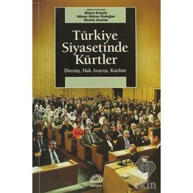 TÜRKİYE SIYASETINDE KÜRTLER DİRENİŞ, HAK ARAYIŞI, KATILIM - BÜŞRA ERSANLI;GÜNAY GÖKSU ÖZDOĞAN;NESRIN UÇARLAR