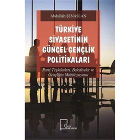 Türkiye Siyasetinin Güncel Gençlik Politikaları - Abdullah Şenaslan