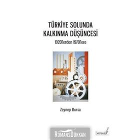 TÜRKİYE SOLUNDA KALKINMA DÜŞÜNCESİ 1920'LERDEN 1970'LERE - ZEYNEP BURSA
