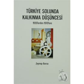 TÜRKİYE SOLUNDA KALKINMA DÜŞÜNCESİ 1920'LERDEN 1970'LERE - ZEYNEP BURSA