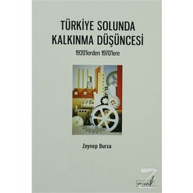 TÜRKİYE SOLUNDA KALKINMA DÜŞÜNCESİ 1920'LERDEN 1970'LERE - ZEYNEP BURSA