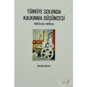 TÜRKİYE SOLUNDA KALKINMA DÜŞÜNCESİ 1920'LERDEN 1970'LERE - ZEYNEP BURSA