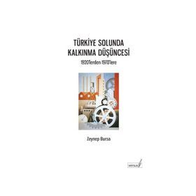 TÜRKİYE SOLUNDA KALKINMA DÜŞÜNCESİ 1920'LERDEN 1970'LERE - ZEYNEP BURSA