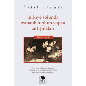 Türkiye Solunda Osmanlı Toplum Yapısı Tartışmaları - Halil Akkurt