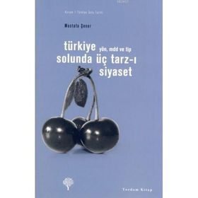 TÜRKİYE SOLUNDA ÜÇ TARZ-I SIYASET YÖN, MDD VE TİP - MUSTAFA ŞENER