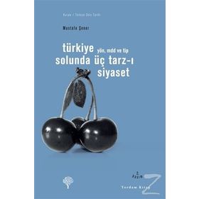 TÜRKİYE SOLUNDA ÜÇ TARZ-I SIYASET YÖN, MDD VE TİP - MUSTAFA ŞENER