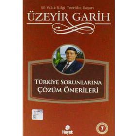 TÜRKİYE SORUNLARINA ÇÖZÜM ÖNERİLERİ - ÜZEYİR GARIH