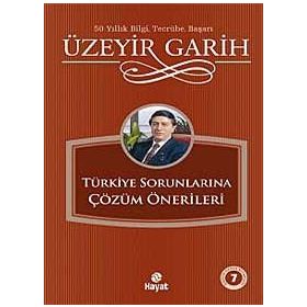 TÜRKİYE SORUNLARINA ÇÖZÜM ÖNERİLERİ - ÜZEYİR GARIH