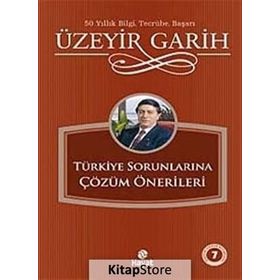 TÜRKİYE SORUNLARINA ÇÖZÜM ÖNERİLERİ - ÜZEYİR GARIH