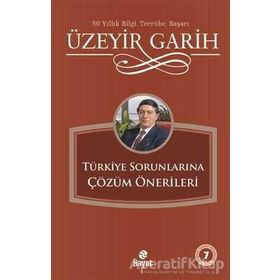 TÜRKİYE SORUNLARINA ÇÖZÜM ÖNERİLERİ - ÜZEYİR GARIH