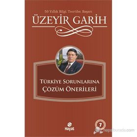 TÜRKİYE SORUNLARINA ÇÖZÜM ÖNERİLERİ - ÜZEYİR GARIH