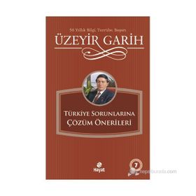 TÜRKİYE SORUNLARINA ÇÖZÜM ÖNERİLERİ - ÜZEYİR GARIH