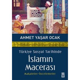 TÜRKİYE SOSYAL TARIHINDE İSLAMIN MACERASI - AHMET YAŞAR OCAK
