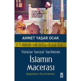 TÜRKİYE SOSYAL TARIHINDE İSLAMIN MACERASI - AHMET YAŞAR OCAK
