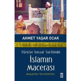 TÜRKİYE SOSYAL TARIHINDE İSLAMIN MACERASI - AHMET YAŞAR OCAK