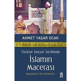 TÜRKİYE SOSYAL TARIHINDE İSLAMIN MACERASI - AHMET YAŞAR OCAK