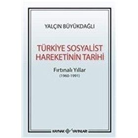 Türkiye Sosyalist Hareketinin Tarihi: Fırtınalı Yıllar - Yalçın Büyükdağlı