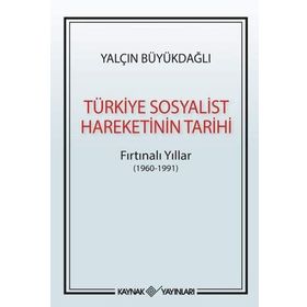 Türkiye Sosyalist Hareketinin Tarihi: Fırtınalı Yıllar - Yalçın Büyükdağlı