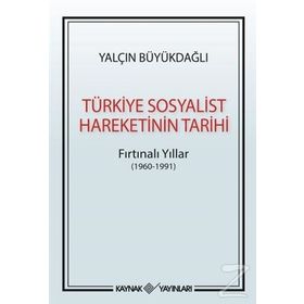 Türkiye Sosyalist Hareketinin Tarihi: Fırtınalı Yıllar - Yalçın Büyükdağlı