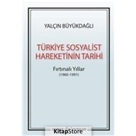 Türkiye Sosyalist Hareketinin Tarihi: Fırtınalı Yıllar - Yalçın Büyükdağlı