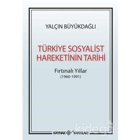 Türkiye Sosyalist Hareketinin Tarihi: Fırtınalı Yıllar - Yalçın Büyükdağlı