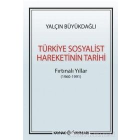 Türkiye Sosyalist Hareketinin Tarihi: Fırtınalı Yıllar - Yalçın Büyükdağlı
