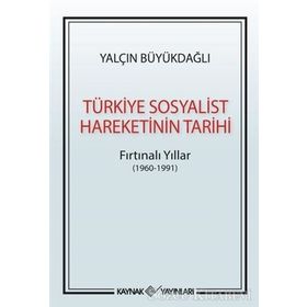 Türkiye Sosyalist Hareketinin Tarihi: Fırtınalı Yıllar - Yalçın Büyükdağlı