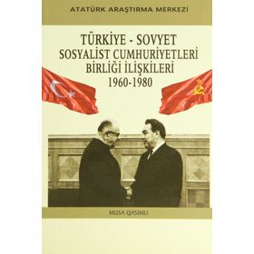 Türkiye - Sovyet Sosyalist Cumhuriyetleri Birliği İlişkileri - 1960-1980 - Musa Qasımlı