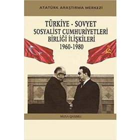 Türkiye - Sovyet Sosyalist Cumhuriyetleri Birliği İlişkileri - 1960-1980 - Musa Qasımlı