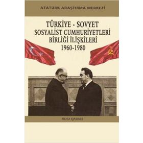 Türkiye - Sovyet Sosyalist Cumhuriyetleri Birliği İlişkileri - 1960-1980 - Musa Qasımlı