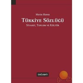 TÜRKİYE SÖZLÜĞÜ SIYASET, TOPLUM VE KÜLTÜR - METIN HEPER