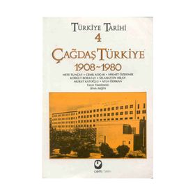 TÜRKİYE TARIHI 4 ÇAĞDAŞ TÜRKİYE 1908-1980 - SINA AKŞİN VD.