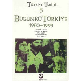 TÜRKİYE TARIHI 5 BUGÜNKÜ TÜRKİYE 1980-2003 - SINA AKŞİN VD.